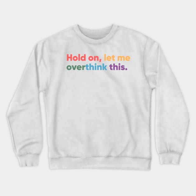 Hold on, let me overthink this Crewneck Sweatshirt by MouadbStore